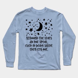 Although the stars do not speak, they cry out. Long Sleeve T-Shirt
